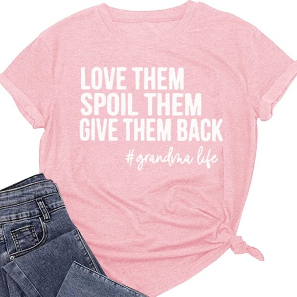 “Love them, spoil them, give them back. #grandmalife” tee